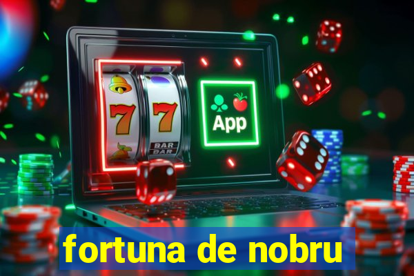 fortuna de nobru